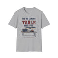 We're Taking the Table With Us T‑Shirt