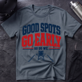 Good Spots Go Early T-Shirt