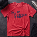 No Trough? Soft. T-Shirt