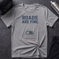 Roads Are Fine T-Shirt