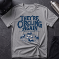 They're Circling Again T-Shirt